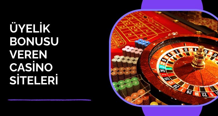 Üyelik Bonusu Veren Casino Siteleri